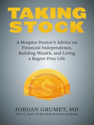 cover image of Taking Stock: a Hospice Doctor's Advice on Financial Independence, Building Wealth, and Living a Regret-Free Life